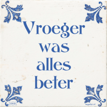 Column: Vroegher wasch allesch beeter