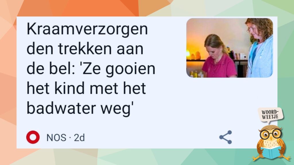 Woordweetje het kind met het badwater weggooien